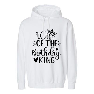 Retro Wife Of The Birthday King Husband Bday Party For Him Gift Garment-Dyed Fleece Hoodie