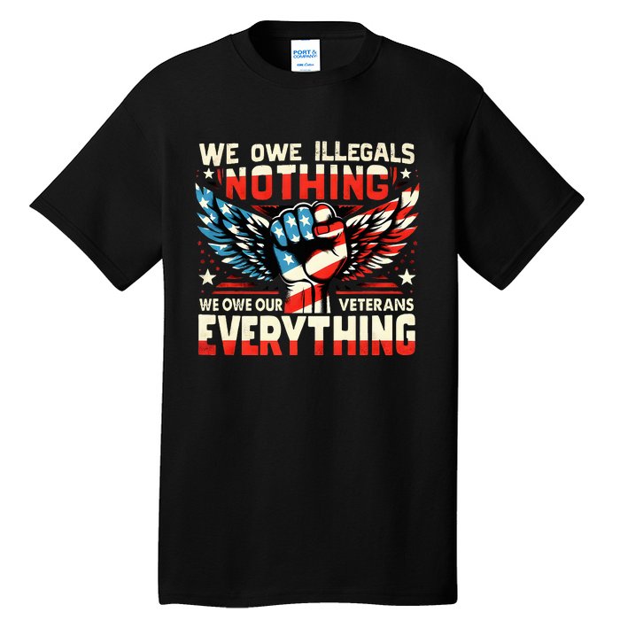 Retro We Owe Illegals Nothing We Owe Our Veterans Everything Tall T-Shirt