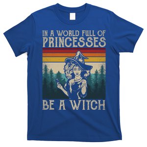 Retro Witch Quote In A World Full Of Princesses Be A Witch Gift T-Shirt