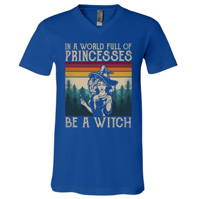 Retro Witch Quote In A World Full Of Princesses Be A Witch Gift V-Neck T-Shirt