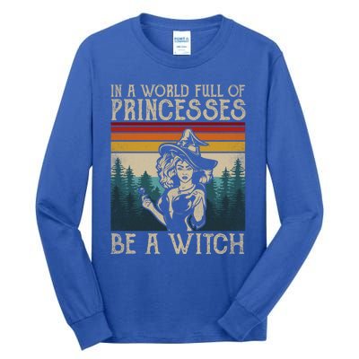 Retro Witch Quote In A World Full Of Princesses Be A Witch Gift Tall Long Sleeve T-Shirt