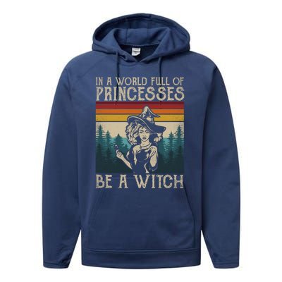 Retro Witch Quote In A World Full Of Princesses Be A Witch Gift Performance Fleece Hoodie