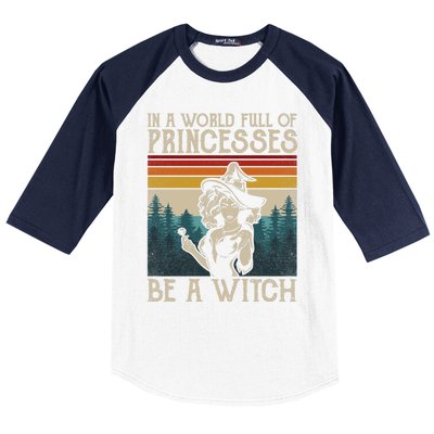 Retro Witch Quote In A World Full Of Princesses Be A Witch Gift Baseball Sleeve Shirt