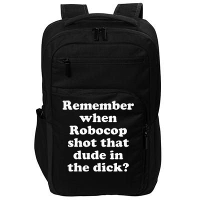 Remember When Robocop Shot That Dude In The Dick Impact Tech Backpack