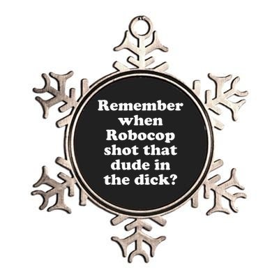 Remember When Robocop Shot That Dude In The Dick Metallic Star Ornament