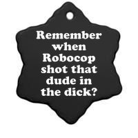 Remember When Robocop Shot That Dude In The Dick Ceramic Star Ornament