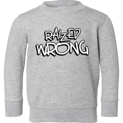 Raized Wrong Toddler Sweatshirt