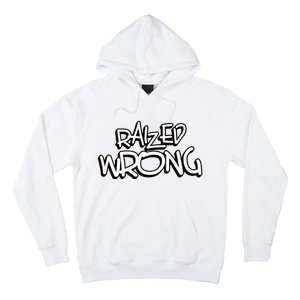 Raized Wrong Hoodie