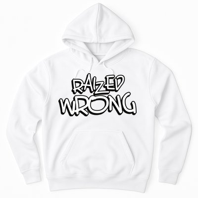 Raized Wrong Hoodie