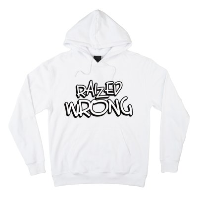 Raized Wrong Hoodie