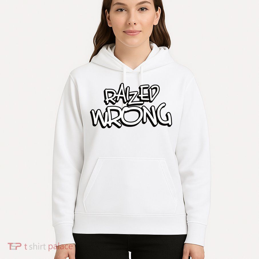 Raized Wrong Hoodie