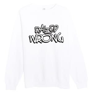 Raized Wrong Premium Crewneck Sweatshirt