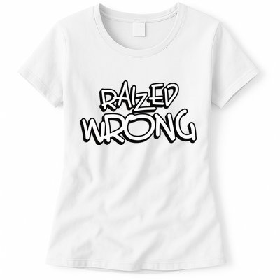 Raized Wrong Womens T-Shirt