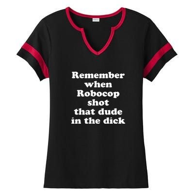 Remember When Robocop Shot That Dude In The Dick Ladies Halftime Notch Neck Tee