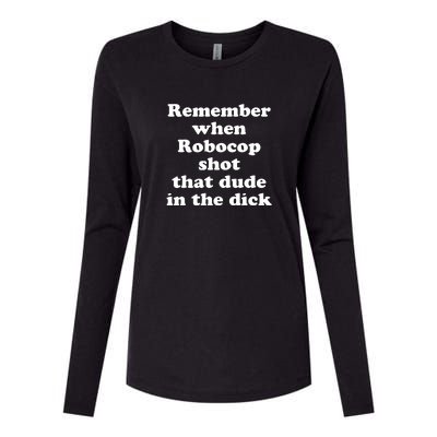 Remember When Robocop Shot That Dude In The Dick Womens Cotton Relaxed Long Sleeve T-Shirt