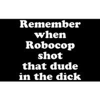 Remember When Robocop Shot That Dude In The Dick Bumper Sticker