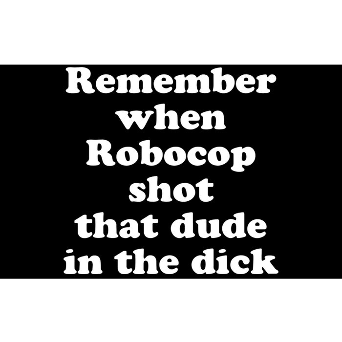 Remember When Robocop Shot That Dude In The Dick Bumper Sticker