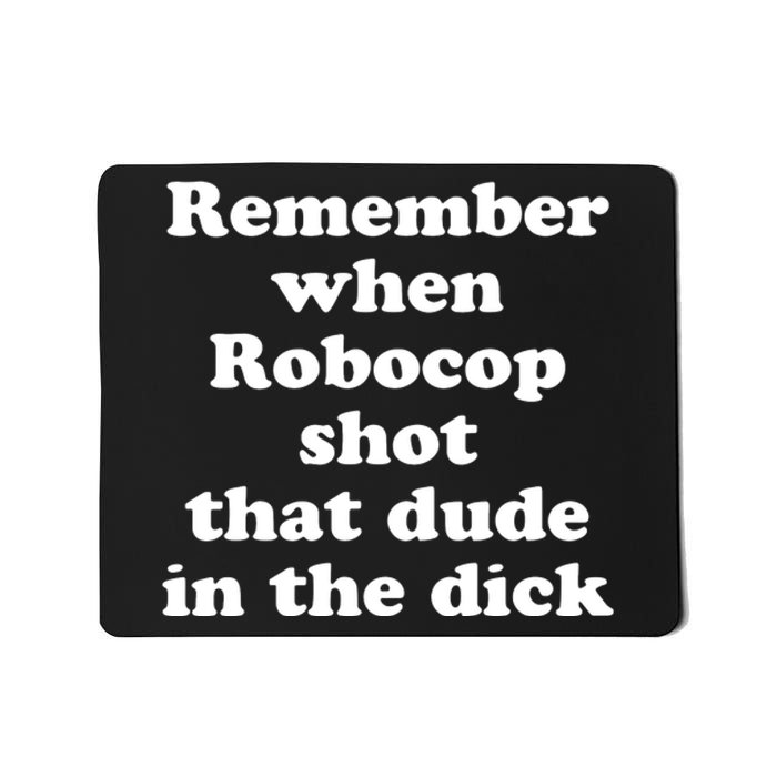 Remember When Robocop Shot That Dude In The Dick Mousepad