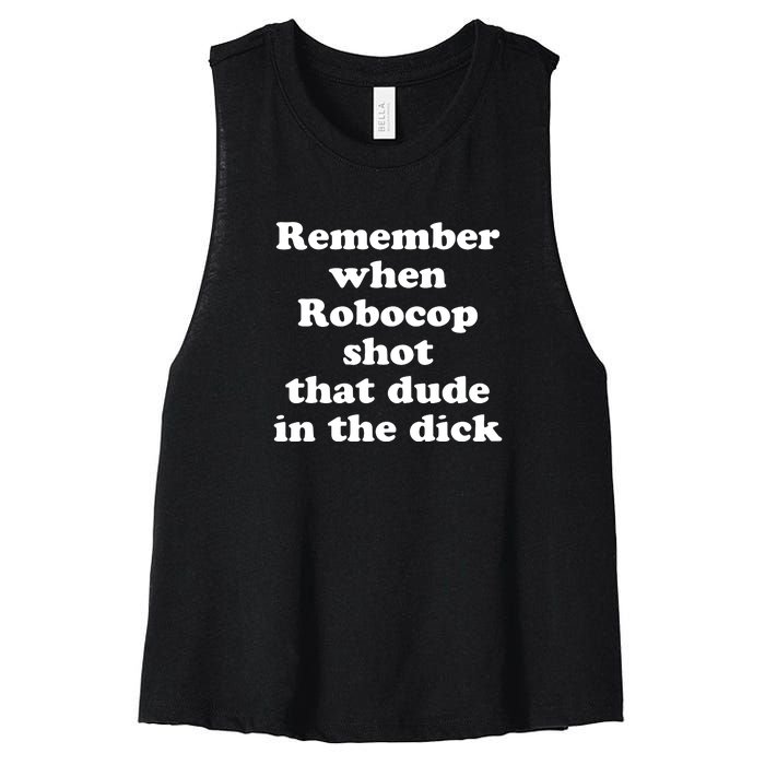 Remember When Robocop Shot That Dude In The Dick Women's Racerback Cropped Tank