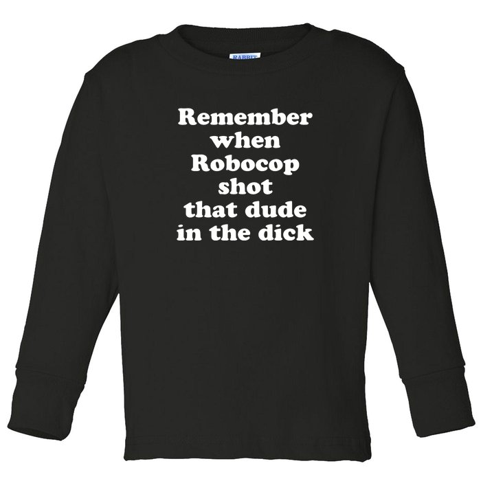 Remember When Robocop Shot That Dude In The Dick Toddler Long Sleeve Shirt