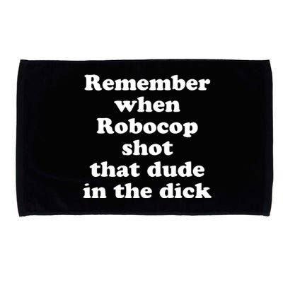 Remember When Robocop Shot That Dude In The Dick Microfiber Hand Towel