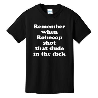 Remember When Robocop Shot That Dude In The Dick Kids T-Shirt