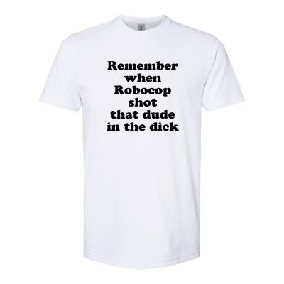 Remember When Robocop Shot That Dude In The Dick Softstyle CVC T-Shirt