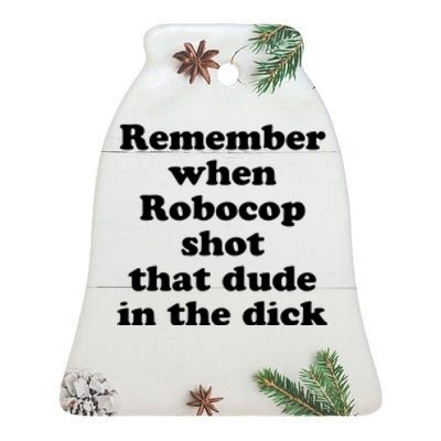 Remember When Robocop Shot That Dude In The Dick Ceramic Bell Ornament