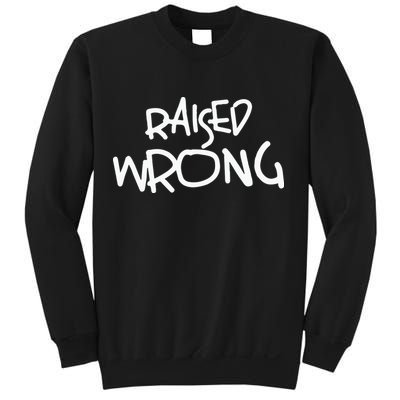 Raized Wrong Raised Wrong Sweatshirt