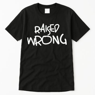 Raized Wrong Raised Wrong Tall T-Shirt