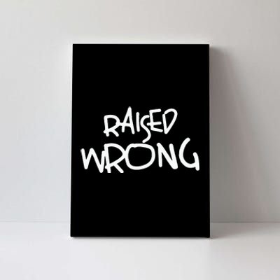 Raized Wrong Raised Wrong Canvas