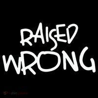Raized Wrong Raised Wrong Baby Bodysuit