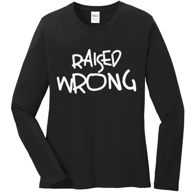 Raized Wrong Raised Wrong Ladies Long Sleeve Shirt