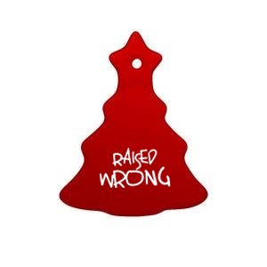 Raized Wrong Raised Wrong Ceramic Tree Ornament