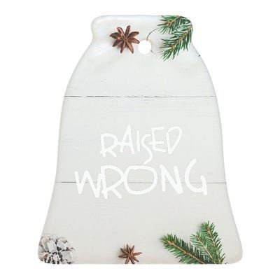 Raized Wrong Raised Wrong Ceramic Bell Ornament