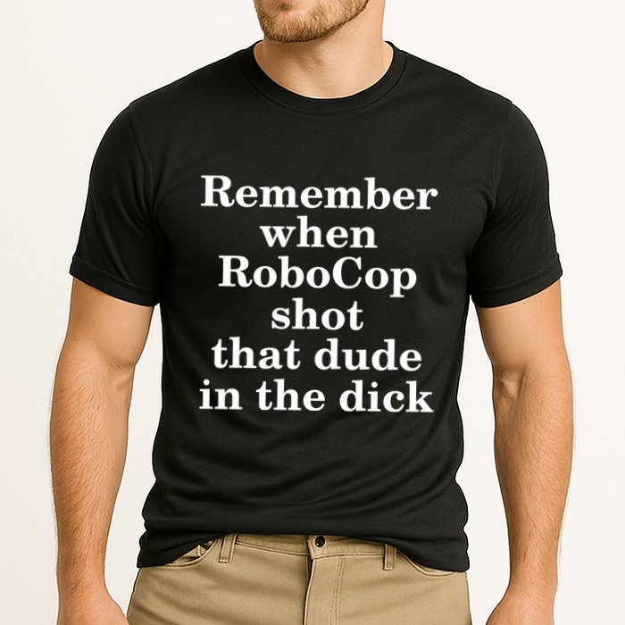 Remember When Robocop Shot That Dude in the dick Performance Shirt
