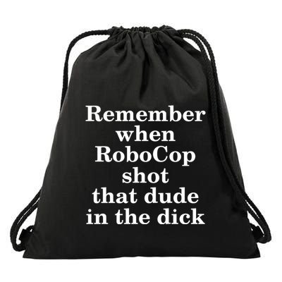 Remember When Robocop Shot That Dude in the dick Drawstring Bag