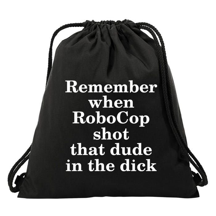 Remember When Robocop Shot That Dude in the dick Drawstring Bag