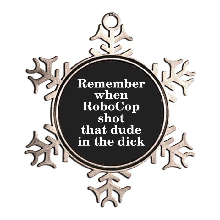 Remember When Robocop Shot That Dude in the dick Metallic Star Ornament