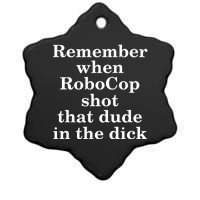 Remember When Robocop Shot That Dude in the dick Ceramic Star Ornament