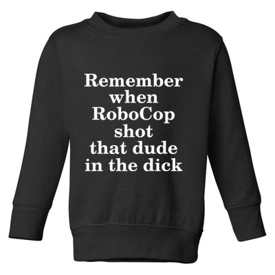 Remember When Robocop Shot That Dude in the dick Toddler Sweatshirt