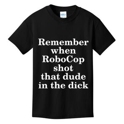 Remember When Robocop Shot That Dude in the dick Kids T-Shirt