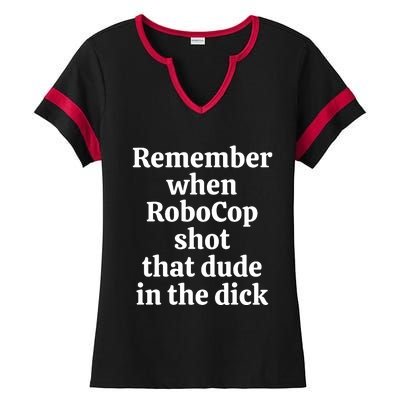 Remember When Robocop Shot That Dude in the dick Ladies Halftime Notch Neck Tee