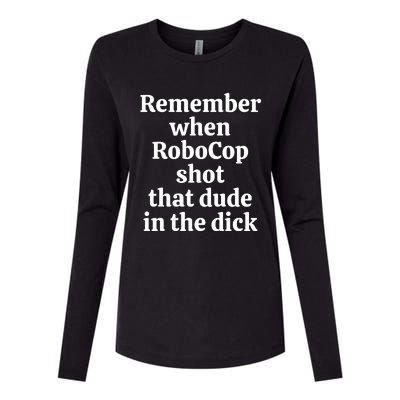 Remember When Robocop Shot That Dude in the dick Womens Cotton Relaxed Long Sleeve T-Shirt