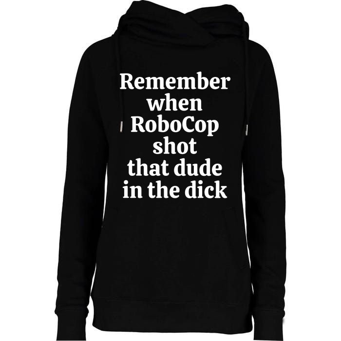 Remember When Robocop Shot That Dude in the dick Womens Funnel Neck Pullover Hood