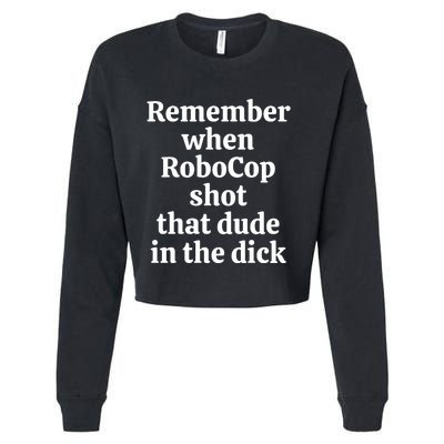 Remember When Robocop Shot That Dude in the dick Cropped Pullover Crew