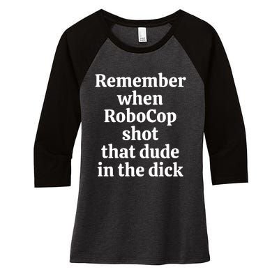 Remember When Robocop Shot That Dude in the dick Women's Tri-Blend 3/4-Sleeve Raglan Shirt