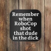 Remember When Robocop Shot That Dude in the dick Coaster