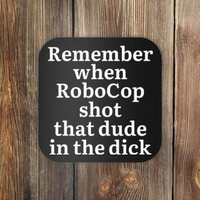 Remember When Robocop Shot That Dude in the dick Coaster