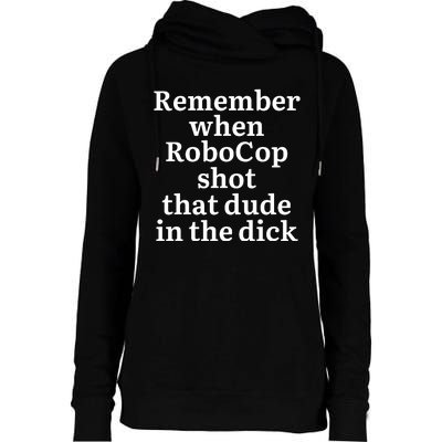 Remember When Robocop Shot That Dude in the dick Womens Funnel Neck Pullover Hood